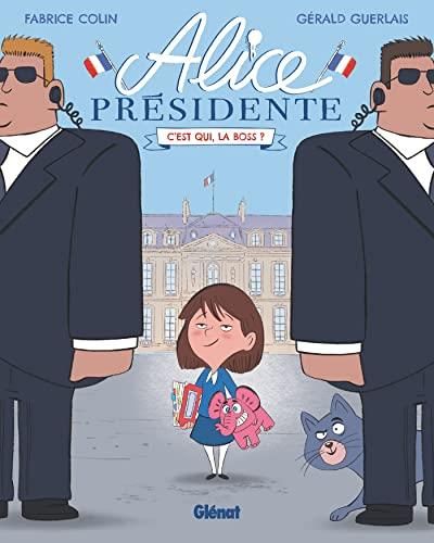 Alice presidente T.01 : C'est qui, la boss ?