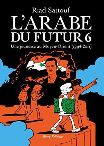 L'Arabe du futur, t.6 : une jeunesse au moyen-orient, 1994-2011