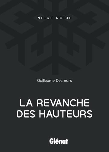 Neige noire, t.1 : la revanche des hauteurs