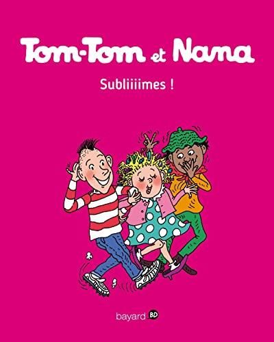 Tom-tom et nana, t.32 : subliiiimes !