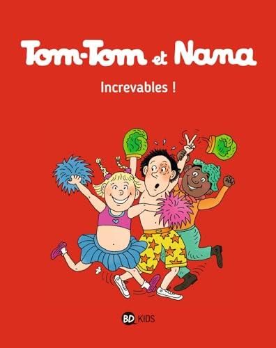 Tom-tom et nana, t.34 : increvables !