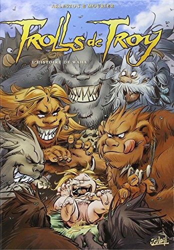 Trolls de troy T.14 : L'histoire de Waha